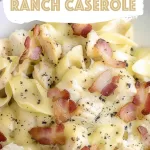 Chicken Bacon Ranch Caserole