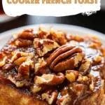 Caramel Pecan Slow Cooker French Toast