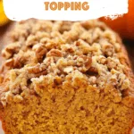 Pumpkin Bread with Brown Sugar Pecan Topping