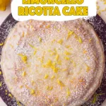 Limoncello Ricotta Cake topped with sweet lemon glaze and powdered sugar