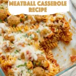 Cheesy meatball pasta casserole in a baking dish with text overlay reading the best and easy dump and bake meatball casserole recipe