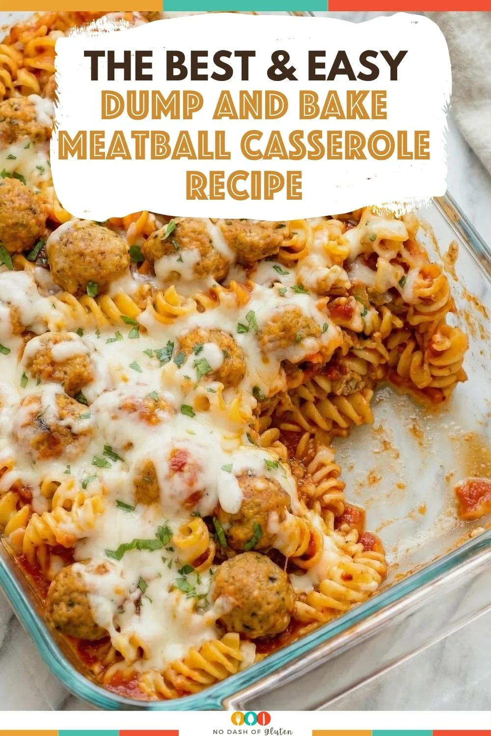 Cheesy meatball pasta casserole in a baking dish with text overlay reading the best and easy dump and bake meatball casserole recipe