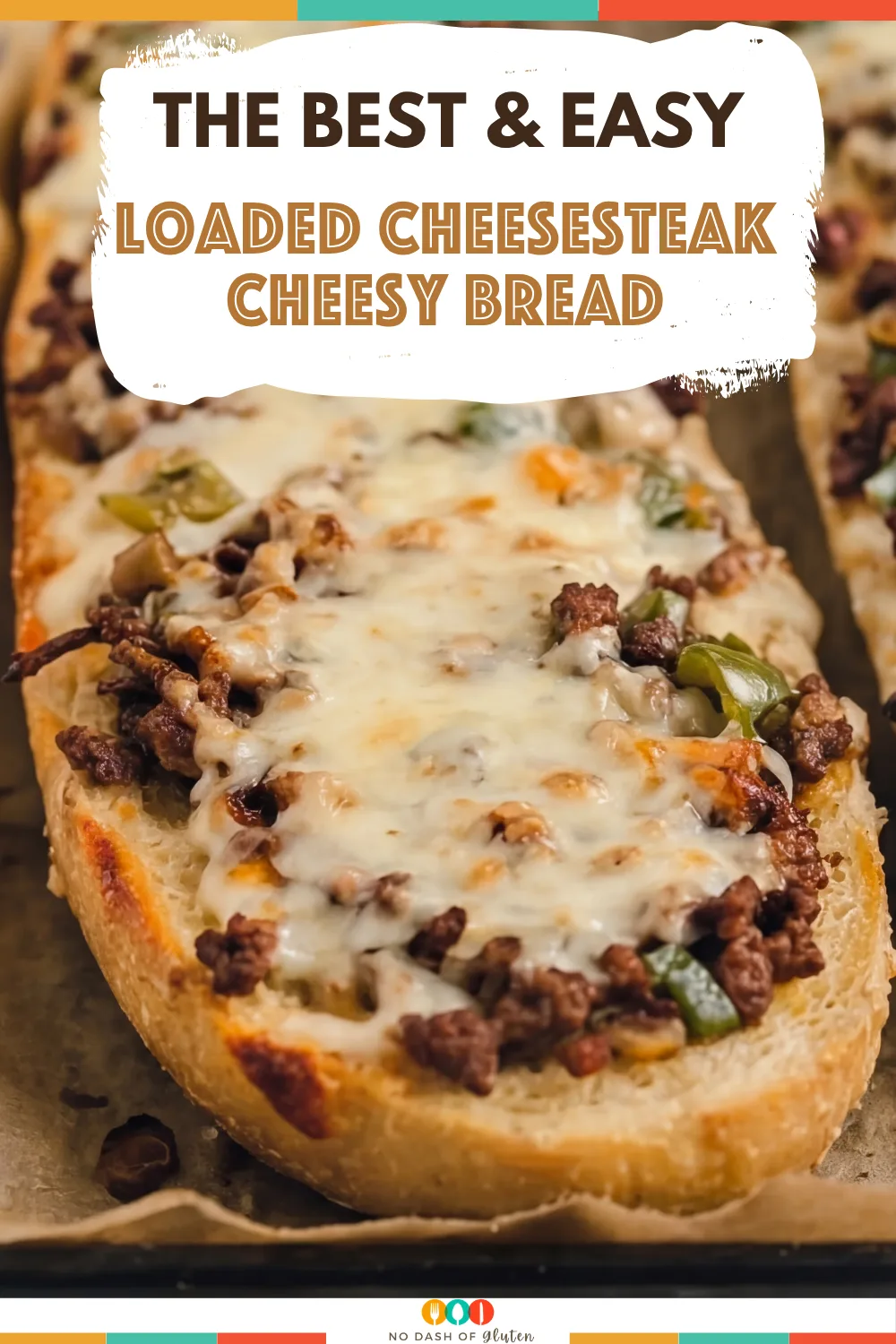 Loaded Cheesesteak Cheesy Bread topped with seasoned beef, peppers, mushrooms, and melted cheese