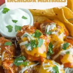 Cheesy Chicken Enchilada Meatballs