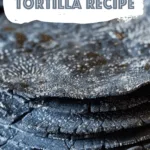Blue Corn Tortilla Recipe
