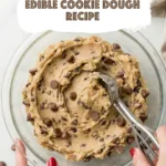 Chocolate chip cookie dough being scooped from a glass bowl with text overlay for an Edible Cookie Dough Recipe