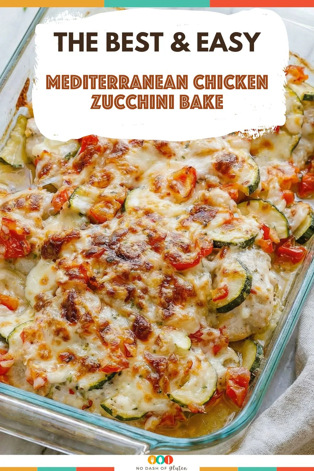 Mediterranean Chicken Zucchini Bake baked until golden and bubbly in a glass dish