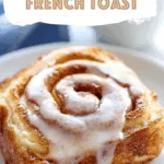 Cinnamon Roll French Toast