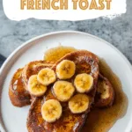 Bananas Foster French Toast