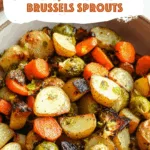 Roasted Potatoes, Carrots, Parsnips and Brussels Sprouts