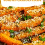 Garlic Parmesan Roasted Carrots Recipe